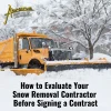 How to Evaluate Your Snow Removal Contractor  Before Signing a Contract