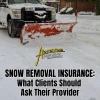 Snow Removal Insurance: What Clients Should Ask Their Provider