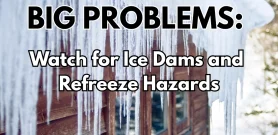 Why Melting Snow Can Mean Big Problems: Watch for Ice Dams and Refreeze Hazards