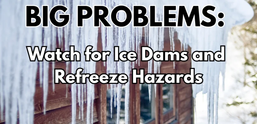 Why Melting Snow Can Mean Big Problems: Watch for Ice Dams and Refreeze Hazards