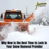 Why Now is the Best Time to Lock in Your Snow Removal Provider